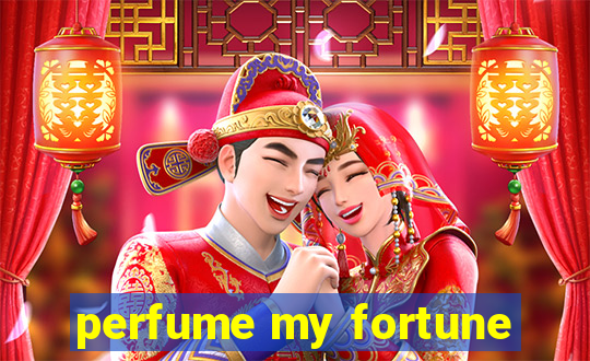 perfume my fortune